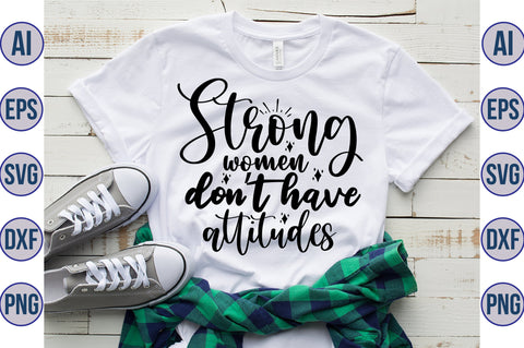 Strong women donot have attitudes svg SVG orpitasn 