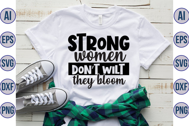 Strong women donot wilt they bloom svg SVG orpitasn 