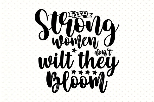 Strong women donot wilt they bloom svg SVG orpitasn 