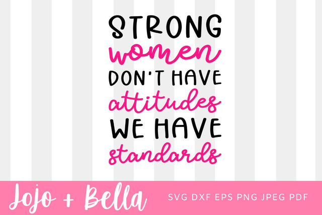 Strong Women Don't Have Attitudes They Have Standards, Svg Cut File, Silhouette Cut file, Cricut Svg, SVG Digital Download SVG Jojo&Bella 