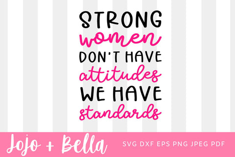 Strong Women Don't Have Attitudes They Have Standards, Svg Cut File, Silhouette Cut file, Cricut Svg, SVG Digital Download SVG Jojo&Bella 