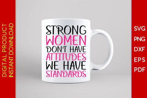 Strong Women Don't Have Attitudes They Have Standards SVG PNG PDF Cut File SVG Creativedesigntee 