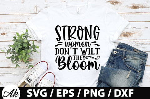 Strong women dont wilt they bloom SVG SVG akazaddesign 