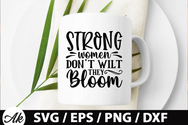 Strong women dont wilt they bloom SVG SVG akazaddesign 