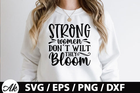 Strong women dont wilt they bloom SVG SVG akazaddesign 