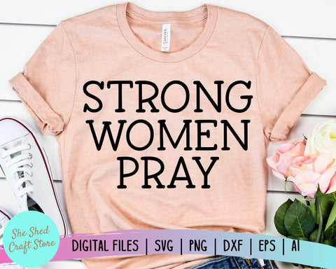 Strong Women Pray SVG - Christian SVG - Bible Verse SVG SVG She Shed Craft Store 