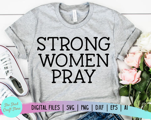 Strong Women Pray SVG - Christian SVG - Bible Verse SVG SVG She Shed Craft Store 