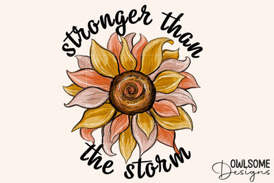 Stronger Than The Storm Sunflower PNG Sublimation Owlsome.Designs 