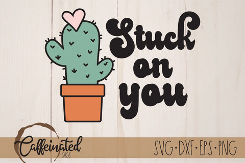 Stuck On You Cactus SVG, Valentines svg SVG Caffeinated SVGs 