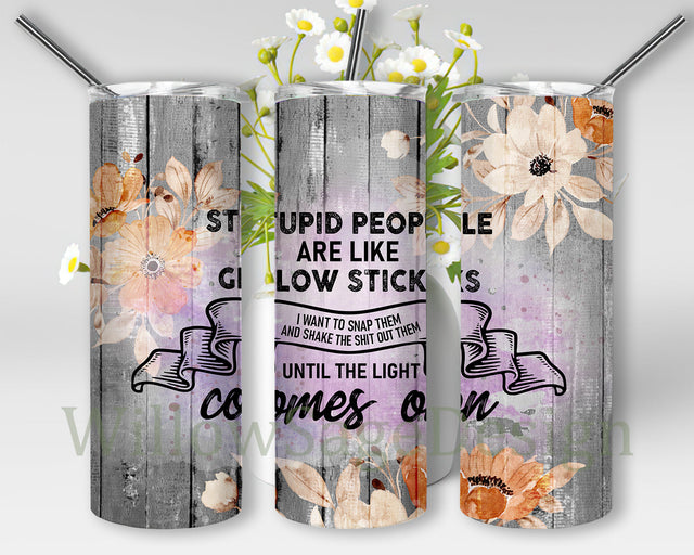 Stupid People Are Like Glow Sticks Tumbler Design, Floral and Wood SplashTumbler Wrap, Funny Sarcastic 20oz Skinny Tumbler, Sarcastic Quote Sublimation Design, Instant Download Sublimation WillowSageDesign 