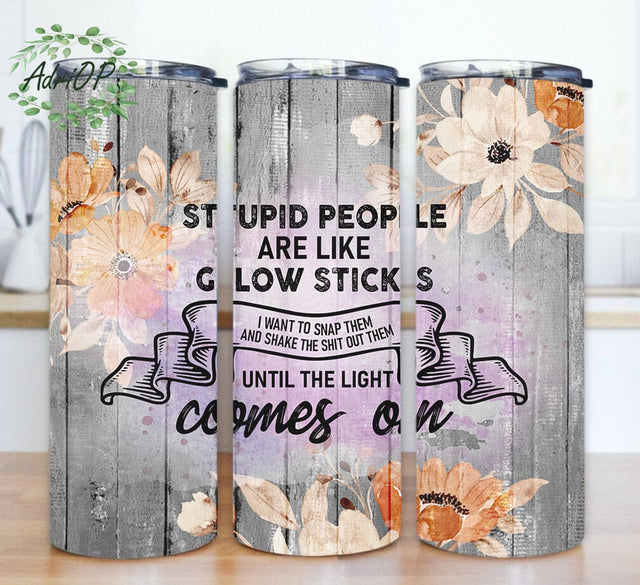 Stupid People Are Like Glowsticks Tumbler Design, Sarcastic Quote 20oz Skinny Tumbler, Floral and Wood Tumbler Wrap, Funny Sarcastic Tumbler Template, Instant Download Sublimation AdriOP 