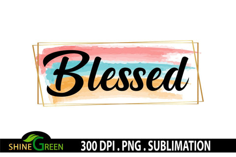 Sublimation - Blessed - Christian Quotes Watercolor PNG Sublimation Shine Green Art 