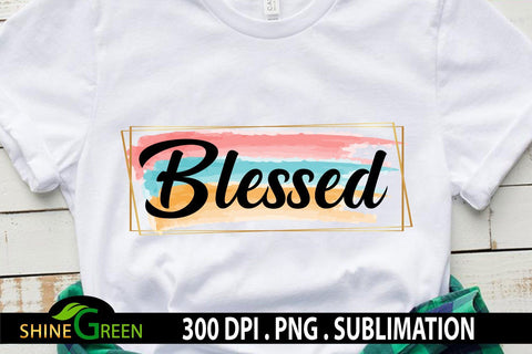 Sublimation - Blessed - Christian Quotes Watercolor PNG Sublimation Shine Green Art 