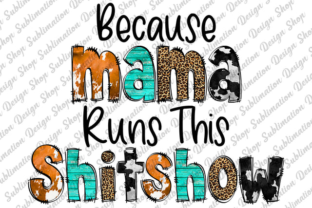 Sublimation Design, Because Mama Runs This Shitshow Sublimation Design, Mama Sublimation, Mama PNG, Western Sublimation, Cowhide, Leopard Sublimation SublimationDesignShop 