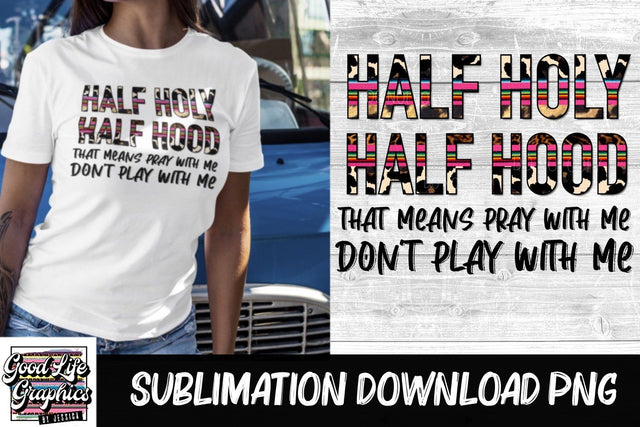 Sublimation design-half holy half hood Sublimation Good Life Graphics By Jessica 