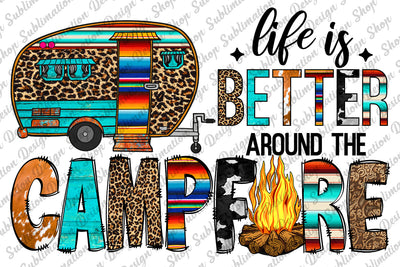 Sublimation Design, Life is Better Around The Campfire Png, Western Png, Caravan Png, Camp Png, Cowhide Leopard, Serape Png, Sublimation Design,Digital Download, Camp Png, Camper Design, Camp Sublimation Sublimation SublimationDesignShop 