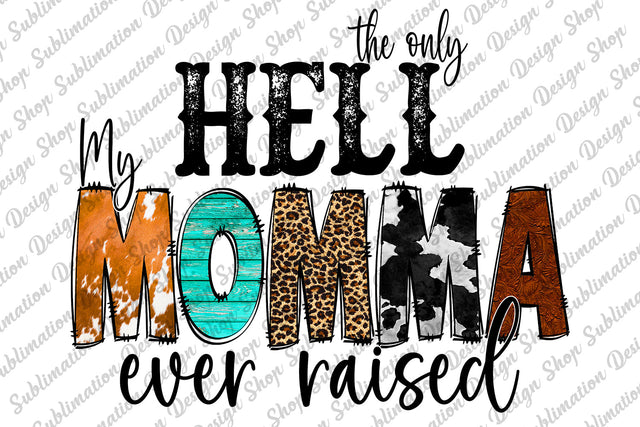 Sublimation Design, The Only Hell My Momma Ever Raised Png, Momma Png, Leopard Png, Mama Sublimation, Cowhide Png, Sublimation Design Download, Digital Download, Mama, Mama Sublimation, Momma, Mom Design Sublimation SublimationDesignShop 