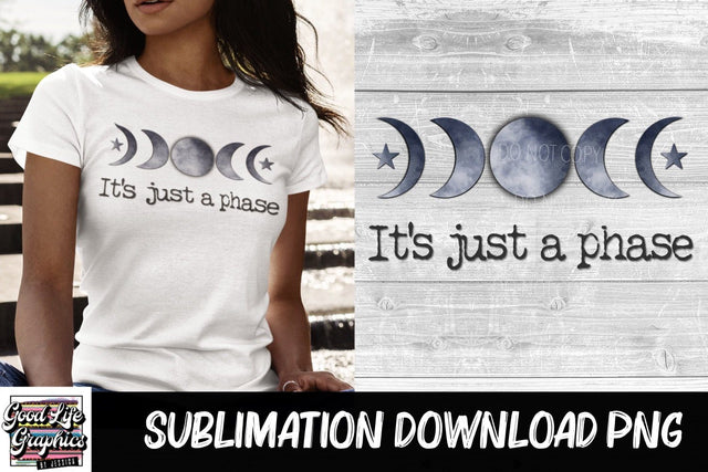 Sublimation designs-Just a Phase Sublimation Good Life Graphics By Jessica 