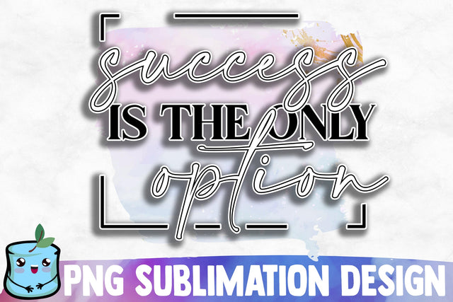 Success Is The Only Option Sublimation Design Sublimation MintyMarshmallows 