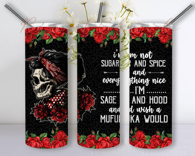 Sugar Skull Im Not Sugar And Spice And Everything Nice I’m Sage And Hood And Wish A Mufuka Would 20oz Skinny Tumbler Digital download Sublimation PixelChick 