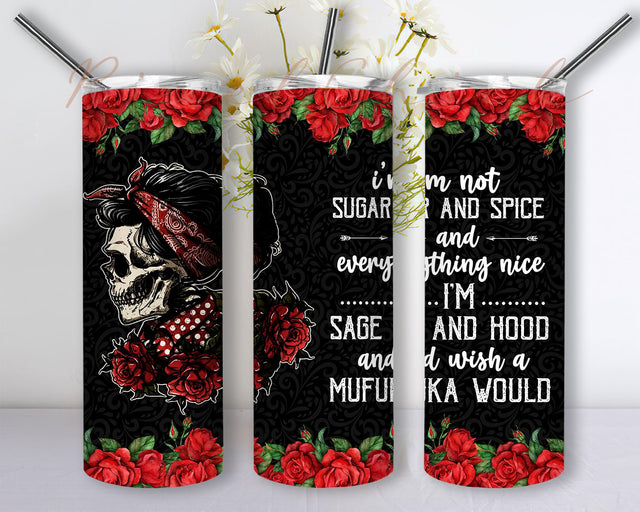 Sugar Skull Im Not Sugar And Spice And Everything Nice I’m Sage And Hood And Wish A Mufuka Would 20oz Skinny Tumbler Digital download Sublimation PixelChick 