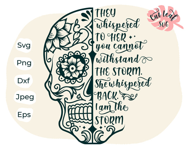 Sugar Skull SVG, I am the storm, Skull svg, Santa Muerte, Day of the dead svg, Calavera, Mandala Skull, Mexican Skull, Skull vector, Cricut SVG CutLeafSvg 