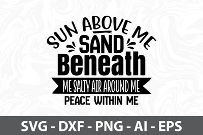 Sun Above me Sand Beneath Me Salty Air around me Peace Within Me svg SVG orpitasn 