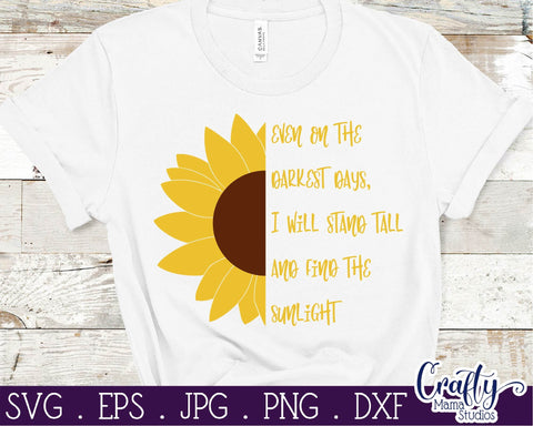 Sunflower - Even On The Darkest Days - Quote SVG Crafty Mama Studios 