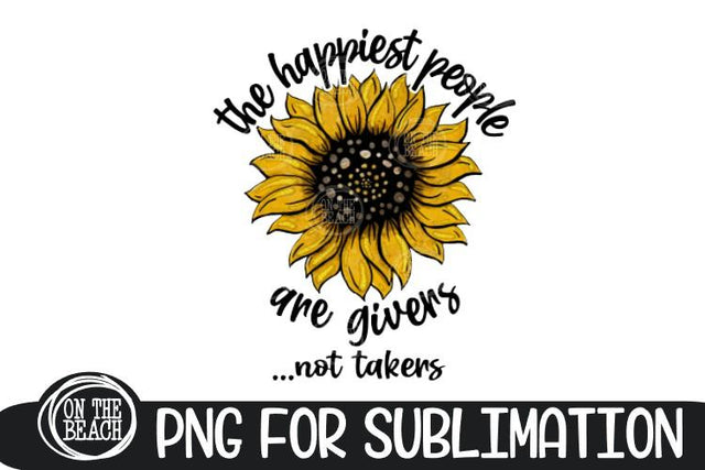 SUNFLOWER PNG - The Happiest People Are Givers - Not Takers Sublimation On the Beach Boutique 