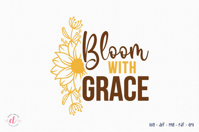 Sunflower Quotes SVG, Bloom With Grace SVG CraftLabSVG 