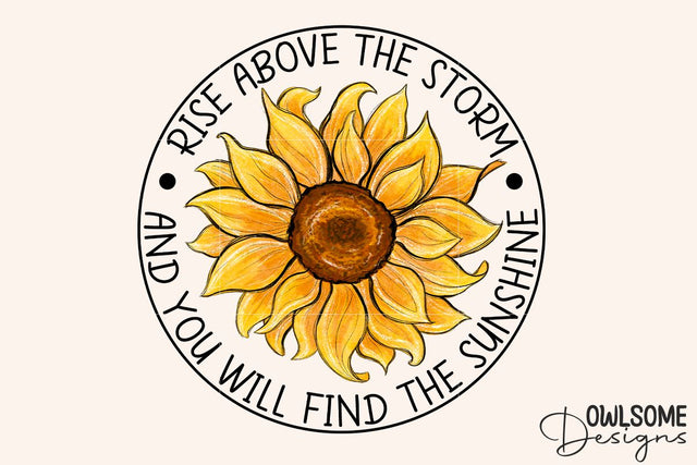 Sunflower Rise Above The Storm PNG Sublimation Sublimation Owlsome.Designs 
