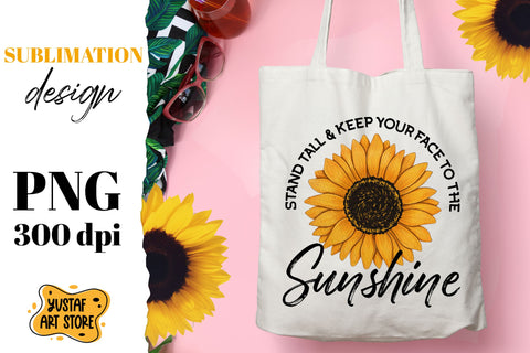 Sunflower sublimation design with quote "Stand tall & keep your face to the Sunshine" Sublimation Yustaf Art Store 