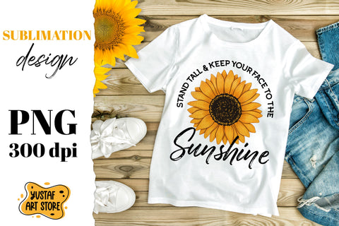 Sunflower sublimation design with quote "Stand tall & keep your face to the Sunshine" Sublimation Yustaf Art Store 