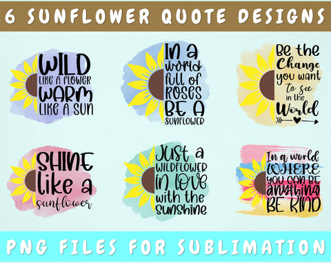 Sunflower Sublimation Designs Bundle, 6 Sunflower Quotes PNG Files, In A World Full Of Roses Be A Sunflower PNG, Be The Change You Want To See In The World PNG Sublimation HappyDesignStudio 