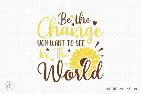 Sunflower SVG, Be The Change You Want To See In The World SVG CraftLabSVG 
