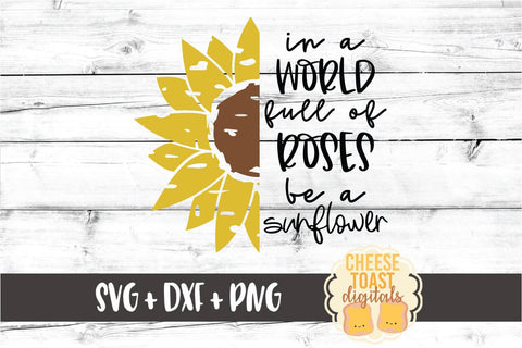 Sunflower SVG | In A World Full Of Roses Be A Sunflower SVG Cheese Toast Digitals 
