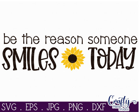 Sunflower Svg, Sunflower Quote, Be The Reason Someone Smiles SVG Crafty Mama Studios 