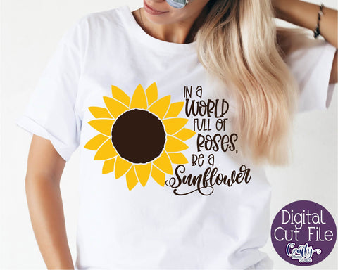 Sunflower Svg, Sunflower Quote, In A World Full Of Roses SVG Crafty Mama Studios 