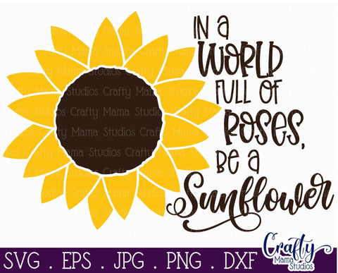 Sunflower Svg, Sunflower Quote, In A World Full Of Roses SVG Crafty Mama Studios 