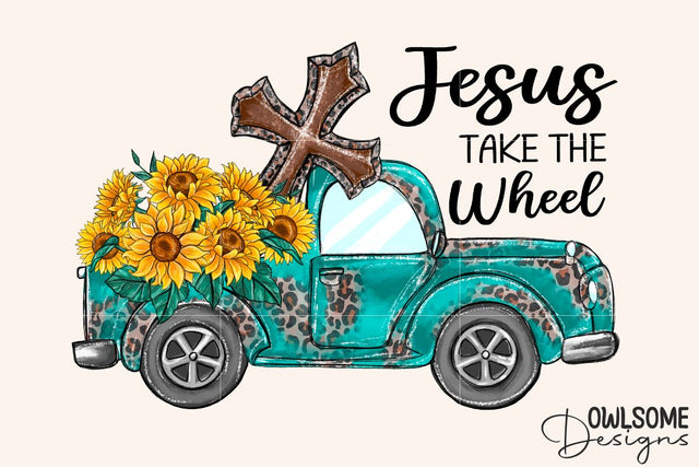 Sunflower Truck Jesus Take the Wheel PNG Sublimation Owlsome.Designs 