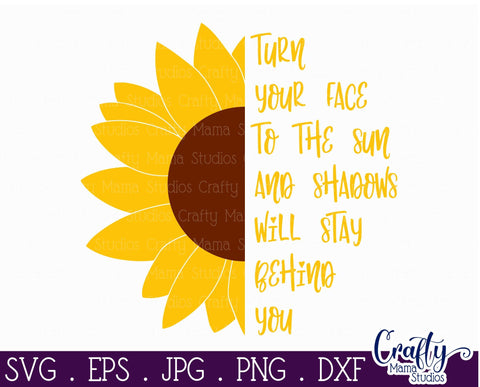 Sunflower - Turn Your Face To The Sun - Quote SVG Crafty Mama Studios 