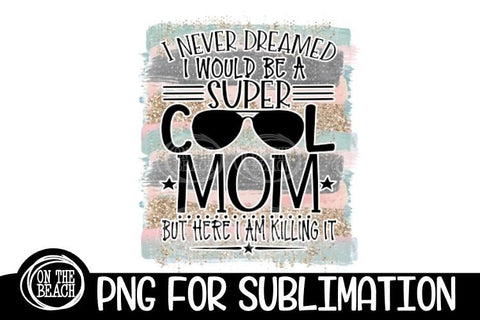 Super Cool Mom - Pastel - Glitter - PNG for Sublimation Sublimation On the Beach Boutique 