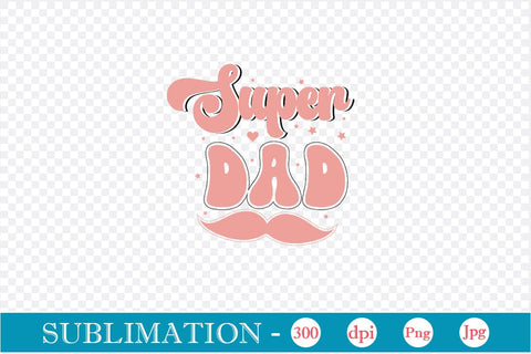 Super Dad Sublimation SVGs,Quotes and Sayings,Food & Drink,On Sale, Print & Cut Sublimation DesignPlante 503 