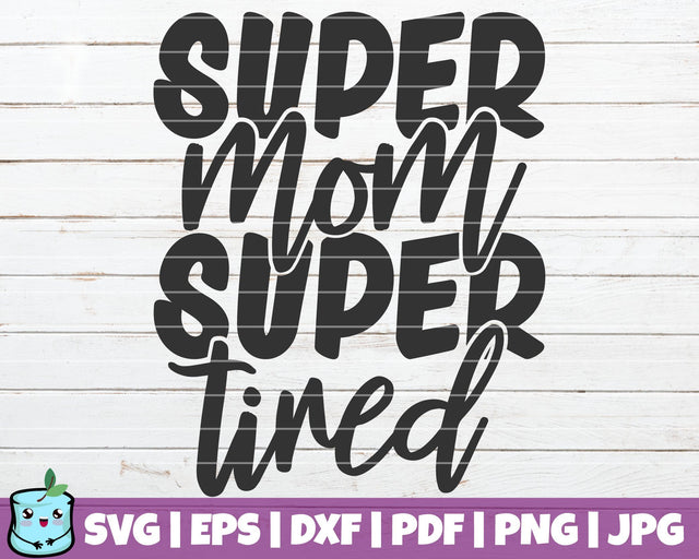 Super Mom Super Tired SVG MintyMarshmallows 