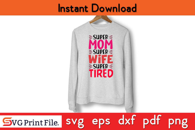 Super Mom Super Wife Super Tired Funny Mothers Day Qoute T-shirt Design SVG PNG Cricut File SVG SVG Print File 