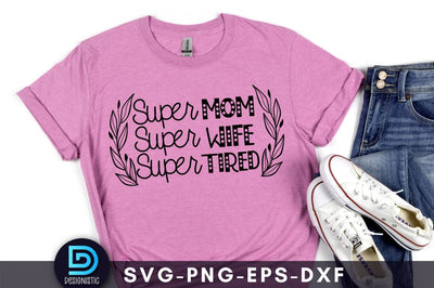 Super mom super wife super tired, Mom Life Svg SVG DESIGNISTIC 