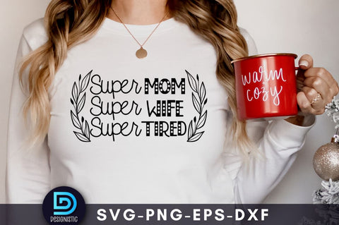 Super mom super wife super tired, Mom Life Svg SVG DESIGNISTIC 
