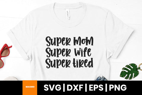Super mom super wife super tired, mother's day svg quote SVG Maumo Designs 