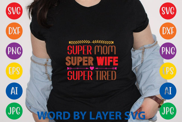 Super Mom Super Wife Super Tired SVG Design SVG Rafiqul20606 