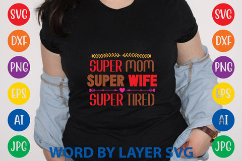 Super Mom Super Wife Super Tired SVG Design SVG Rafiqul20606 